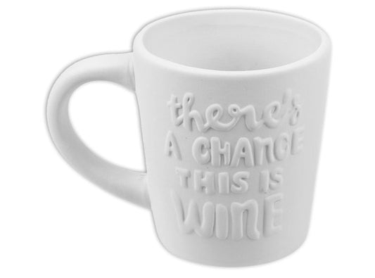 There's a Chance This is Wine Mug - Great White North Pottery Supplies